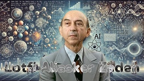 Lotfi Aliasker Zadeh: The Visionary Behind Fuzzy Logic and the Evolution of AI