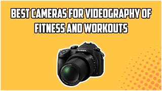 7 Best Cameras For Videography Of Fitness and Workouts in 2022