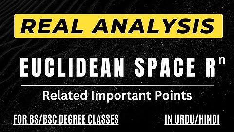 Euclidean Space || Euclidean Inner Product & Norm || Linear Vector Space over R || Real Analysis
