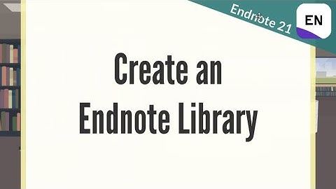 EndNote 21 Video 2.1 - Create an Endnote Library