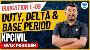 Irrigation L06 : Duty, Delta & Base Period | KPCIVIL #unacademy #letscrackit