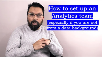 How to set up a Data Analytics team.