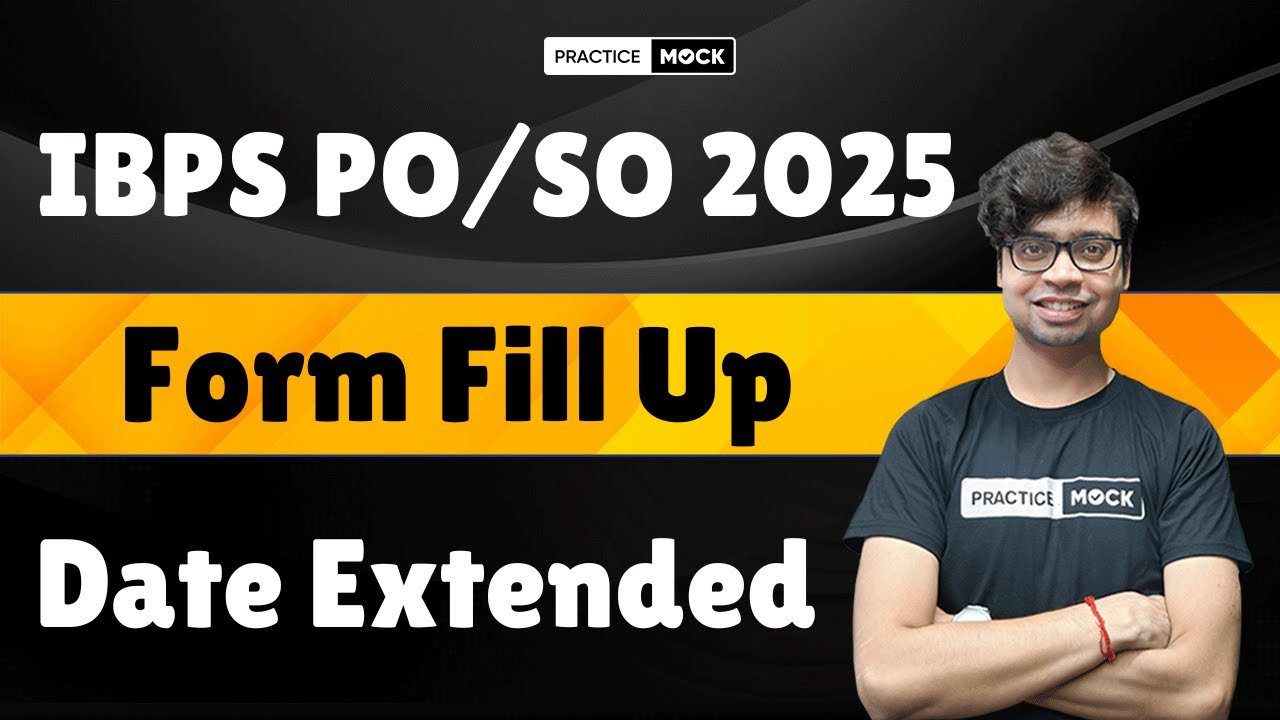 IBPS PO/SO 2025 Form Fill Up Date Extended | New Last Date Announced | IBPS Exam Latest Update