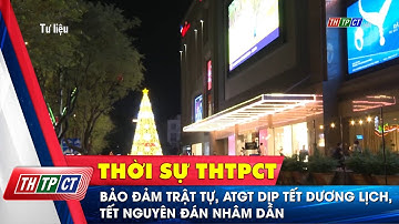 Bảo đảm trật tự, ATGT dịp Tết Dương lịch, Tết Nguyên đán Nhâm Dần | Cần Thơ TV