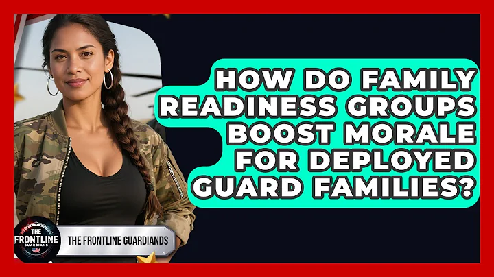 How Do Family Readiness Groups Boost Morale For Deployed Guard Families? - The Frontline Guardians