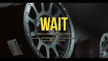 Trilla feat. Veezo View - Wait (Official Music Video)