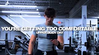 Upper Body Day | You're Getting Too Comfortable