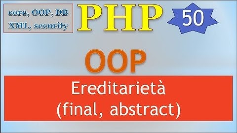 PHP 5.5 ITA 50: OOP - Ereditarietà: final e abstract
