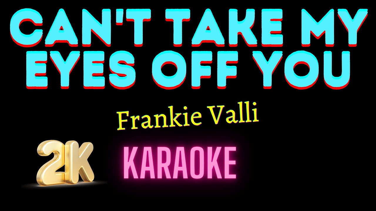 Can't Take My Eyes Off You [Frankie Valli] 2K Karaoke - YouTube