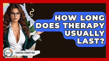 How Long Does Therapy Usually Last? - Cognitive Therapy Hub