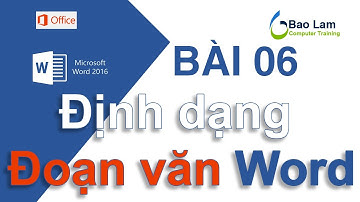 Microsoft Word 2016 Bài 06: Định dạng đoạn văn cơ bản