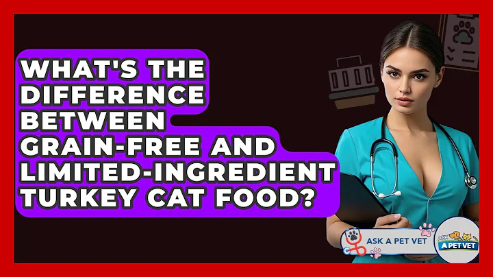 What's The Difference Between Grain-free And Limited-ingredient Turkey Cat Food? - Ask A Pet Vet