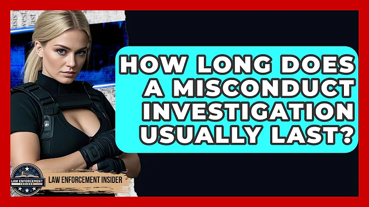 How Long Does A Misconduct Investigation Usually Last? - Law Enforcement Insider