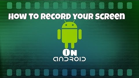 How To Record Your Android Screen (No Root Needed!)