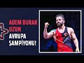 Adem burak uzun avrupa ampyonu  2023 avrupa gre ampiyonas 