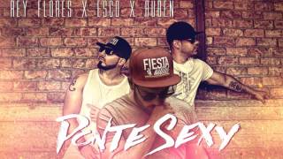 Rey Flores x Esco x Ruben  - Ponte Sexy