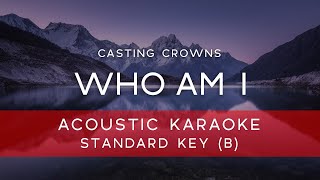 Casting Crowns  - Who Am I (Acoustic Karaoke Version Backing Track) [ORIGINAL KEY - B]