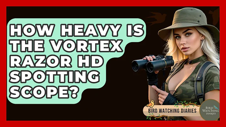 How Heavy Is The Vortex Razor HD Spotting Scope? - Bird Watching Diaries