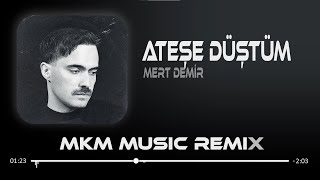 Mert Demir - Ateşe Düştüm ( MKM Remix ) Ah ateşe düştüm bak