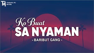 Ko Buat Sa Nyaman - Baribut Gank (Lirik) Lagu Timur Terbaru 2024