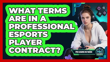 What Terms Are In A Professional Esports Player Contract? - Pro Gaming Network