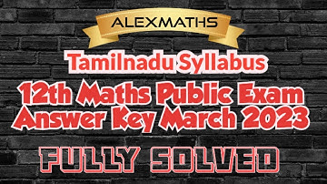 12th Maths Public Exam Answer Key 2023 March Fully Solved AlexMaths@AlexMathsEngineering