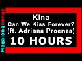 Kina - Can We Kiss Forever? (ft. Adriana Proenza) 🔴 [10 HOUR LOOP] ✔️