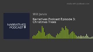 Narratives Podcast Episode 3: Christmas Trees