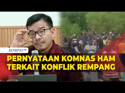 [FULL] Pernyataan Komnas HAM soal Konflik Proyek Pulau Rempang