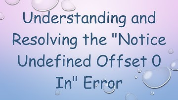 Understanding and Resolving the "Notice Undefined Offset 0 In" Error
