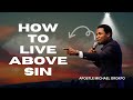 How Can I Live A Life Above Sin? || Apostle Michael Orokpo