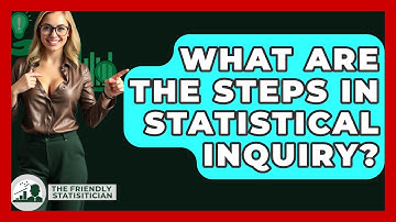 What Are The Steps In Statistical Inquiry? - The Friendly Statistician