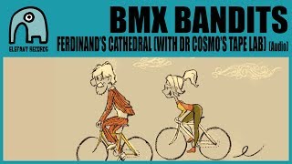 BMX BANDITS - Ferdinand’s Cathedral (With Dr Cosmo&#39;s Tape Lab) [Audio]