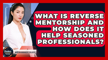 What Is Reverse Mentorship And How Does It Help Seasoned Professionals? - Modern Manager Toolbox