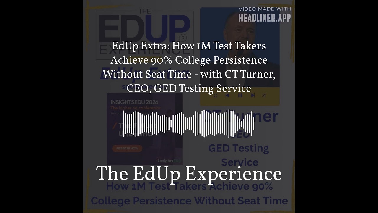 EdUp Extra: How 1M Test Takers Achieve 90% College Persistence Without Seat Time - with CT...
