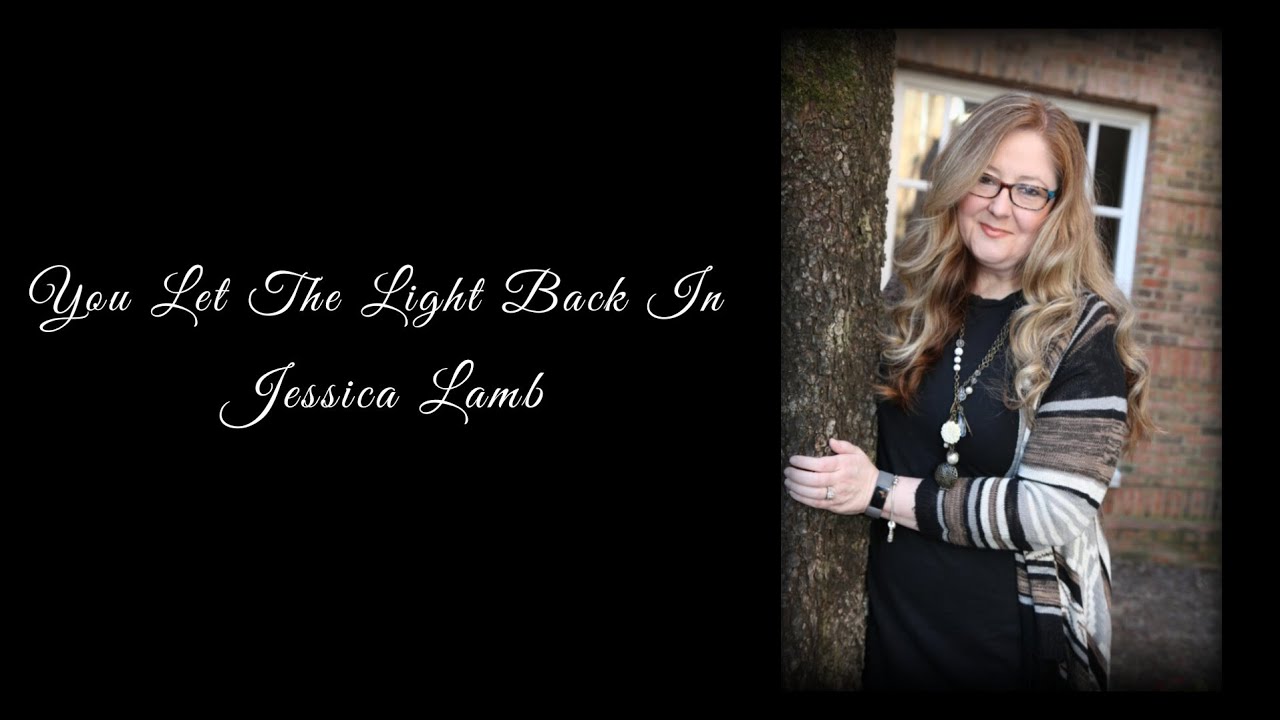You Let The Light Back In by Jessica Lamb YouTube