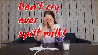 English Idioms | Don't cry over spilt milk!