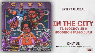 Spiffy Global - In The City Ft. Blocboy Jb & Hoodrich Pablo Juan Only Us