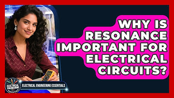 Why Is Resonance Important For Electrical Circuits? - Electrical Engineering Essentials
