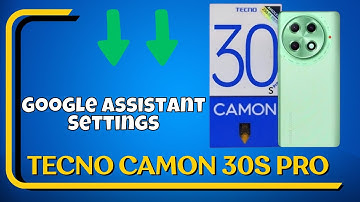 Google Assistant Settings / Enable Google Assistant Tecno Camon 30s Pro