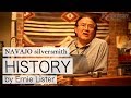 Navajo silversmith History by Ernie Lister