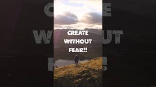How to Create Without Fear…