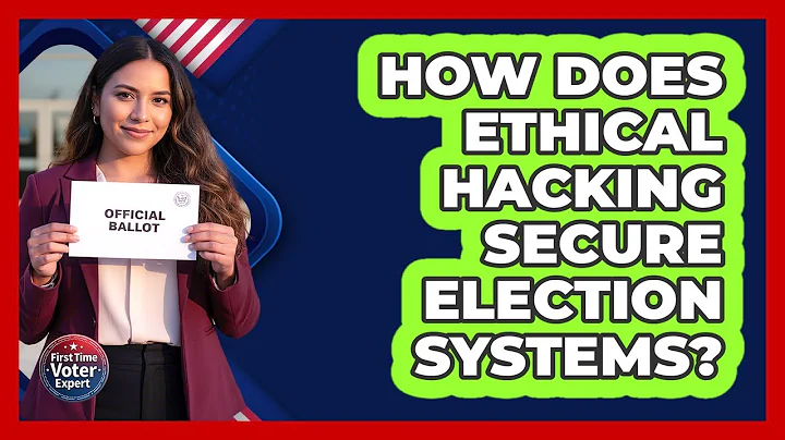 How Does Ethical Hacking Secure Election Systems? - First Time Voter Expert