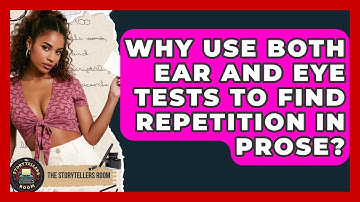 Why Use Both Ear And Eye Tests To Find Repetition In Prose? - The Storytellers Room