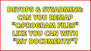 Celebrity DevOps & SysAdmins: Can you remap "C:Program Files" like you can with "My Documents"? Wealth