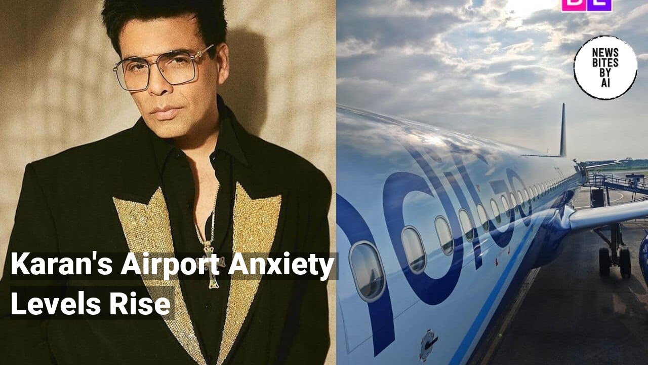 Karan Johar's Flight Anxiety Hits New Heights as Indigo Places Him on a Wild Ride