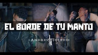 Video thumbnail of "El borde de tu manto - Andrés Toledo - [Vídeo Oficial]"