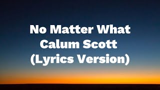 No Matter What - Calum Scott (Lyrics Version)