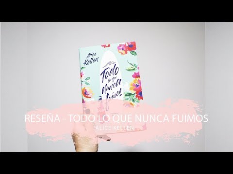 Miniatura de la reseña en video #Reseña - Todo lo que nunca fuimos de Alice Kellen de la Editorial Planeta