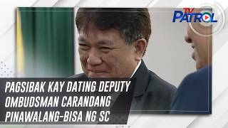 Pagsibak kay dating Deputy Ombudsman Carandang pinawalang-bisa ng SC | TV Patrol